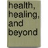 Health, Healing, And Beyond