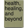 Health, Healing, And Beyond by T.K.V. Desikachar