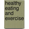 Healthy Eating and Exercise door Kerry Humes