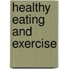 Healthy Eating and Exercise door Kerry Humes
