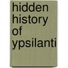 Hidden History of Ypsilanti by Laura Bien