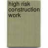 High Risk Construction Work door Philip Wolny