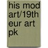 His Mod Art/19Th Eur Art Pk