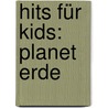Hits für Kids: Planet Erde by Jen Green