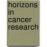 Horizons In Cancer Research door Hiroto S. Watanabe