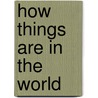 How Things Are In The World by Terrance W. Klein