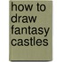 How To Draw Fantasy Castles