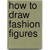 How To Draw Fashion Figures by Susie Hodges