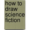 How To Draw Science Fiction by Mark Bergin