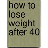 How To Lose Weight After 40 door Rosemary Hershey