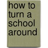 How To Turn A School Around door Mike M. Milstein