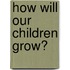 How Will Our Children Grow?