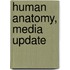 Human Anatomy, Media Update