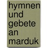 Hymnen Und Gebete An Marduk by Johannes Hehn
