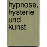 Hypnose, Hysterie Und Kunst door Theresa Hartig