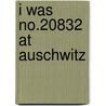 I Was No.20832 at Auschwitz door Eva Tichauer