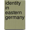 Identity In Eastern Germany door Tatjana B. Ttger