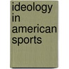Ideology in American Sports door Karsten Senkbeil