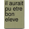 Il Aurait Pu Etre Bon Eleve by Andre Agard-Marechal
