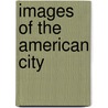 Images Of The American City door Anselm L. Strauss
