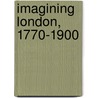 Imagining London, 1770-1900 door Alan Robinson