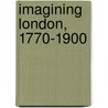 Imagining London, 1770-1900 by Alan Robinson