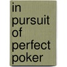 In Pursuit of Perfect Poker door Ray Santoli