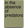 In The Absence Of Predators door Vinnie Wilhelm