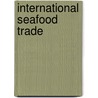 International Seafood Trade door Food and Agriculture Organization of the United Nations