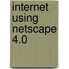 Internet Using Netscape 4.0 by Peter Norton