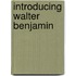 Introducing Walter Benjamin