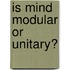 Is Mind Modular or Unitary?