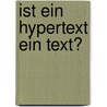 Ist Ein Hypertext Ein Text? by Maike Weinberg