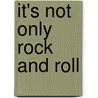 It's Not Only Rock And Roll by Donald F. Roberts