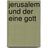 Jerusalem Und Der Eine Gott by Othmar Keel