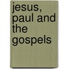 Jesus, Paul And The Gospels door James D.G. Dunn