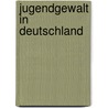 Jugendgewalt in Deutschland door Sven Zimmermann