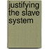 Justifying The Slave System