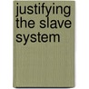 Justifying The Slave System door Nicholas Haase