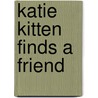 Katie Kitten Finds a Friend by Sarah Fabiny