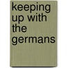 Keeping Up With The Germans by Philip Oltermann