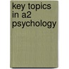 Key Topics In A2 Psychology door Michael W. Eysenck