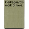 Kierkegaard's Work Of Love. door Mark Stapp