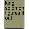 King Solomon Figures It Out door Sari Steinberg