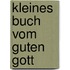 Kleines Buch vom guten Gott