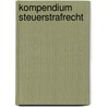 Kompendium Steuerstrafrecht door Matthias Gehm