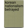 Korean Nationalism Betrayed door Seo Joong-Seok