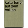 Kulturterror auf dem Balkan by Ivan Colovic