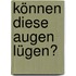 Können diese Augen lügen?