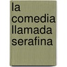 La Comedia Llamada Serafina by Comedia Serafina